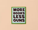 And Here We Are - Vinyl Sticker—More Books Less Guns (Politics, Common Sense)