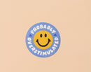 And Here We Are - Vinyl Sticker—Your Gal Kiwi—Probably Overstimulated (Smiley)