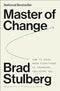 Master of Change: How to Excel When Everything Is Changing