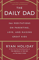 The Daily Dad: 366 Meditations on Parenting, Love, and Raising Great Kids
