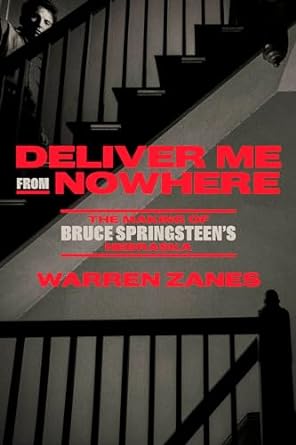 Deliver Me from Nowhere: The Making of Bruce Springsteen's Nebraska