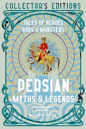 Persian Myths & Legends: Tales of Heroes, Gods & Monsters (Flame Tree Collector's Editions)