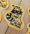 Sadsquatch - Be Nice or Pay the Price- Cute Raccoon Vinyl Sticker Kind