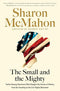 The Small and the Mighty: Twelve Unsung Americans Who Changed the Course of History, from the Founding to the Civil Rights Movement