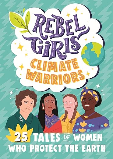 Rebel Girls - Rebel Girls Climate Warriors: 25 Tales of Women Who Protect