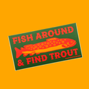 Camp Mustelid - Fish Around & Find Trout Bumper Sticker