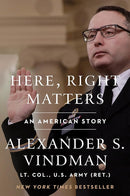 Here, Right Matters: An American Story – A New York Times Bestselling Memoir of One Officer's Duty-Bound Stand Against Presidential Corruption cover image
