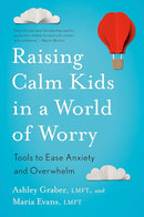 Raising Calm Kids in a World of Worry: Tools to Ease Anxiety and Overwhelm cover image