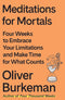 Meditations for Mortals: Four Weeks to Embrace Your Limitations and Make Time for What Counts cover image
