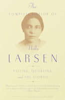 The Complete Fiction of Nella Larsen: Passing, Quicksand, and The Stories cover image