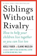 Siblings Without Rivalry: How to Help Your Children Live Together So You Can Live Too cover image