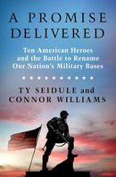 A Promise Delivered: Ten American Heroes and the Battle to Rename Our Nation's Military Bases cover image
