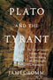 Plato and the Tyrant: The Fall of Greece's Greatest Dynasty and the Making of a Philosophic Masterpiece cover image