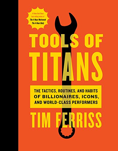 Tools of Titans: The Tactics, Routines, and Habits of Billionaires, Icons, and World-Class Performers *Signed by Tim Ferriss*