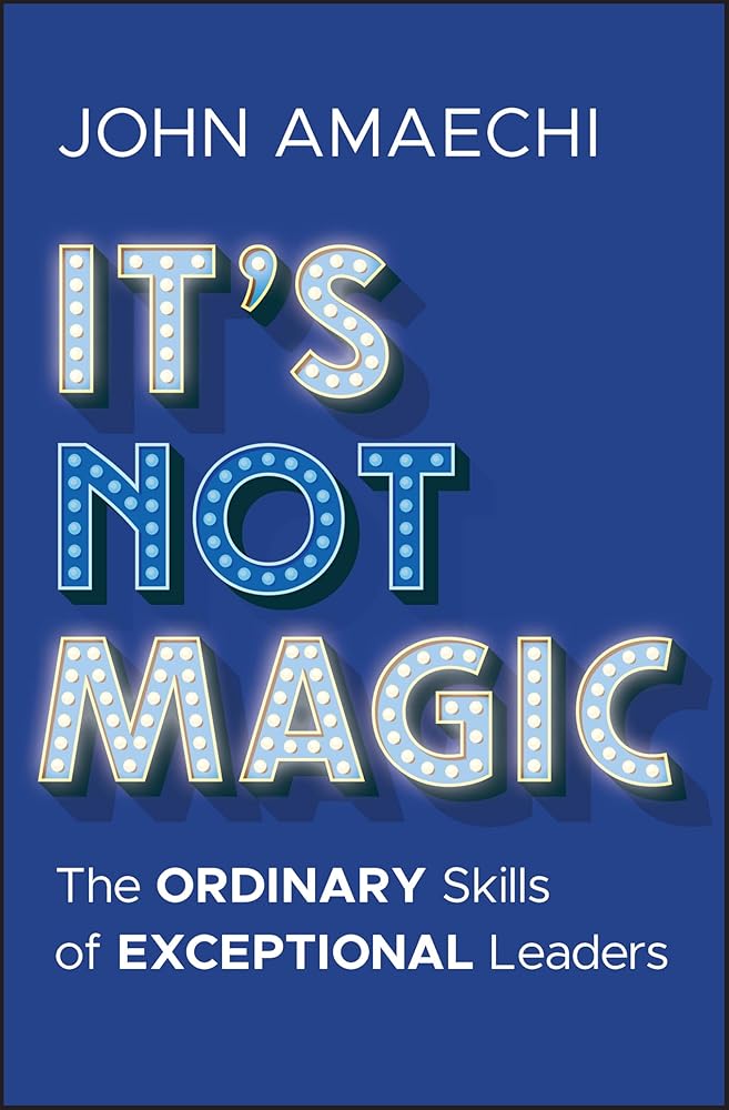 It's Not Magic: The Ordinary Skills of Exceptional Leaders cover image
