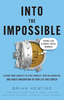 Into the Impossible: Think Like a Nobel Prize Winner: Lessons from Laureates to Stoke Curiosity, Spur Collaboration, and Ignite Imagination in Your Life and Career cover image