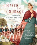 Cloaked in Courage: Uncovering Deborah Sampson, Patriot Soldier cover image
