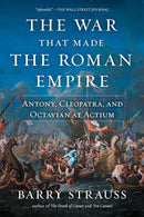 The War That Made the Roman Empire: Antony, Cleopatra, and Octavian at Actium cover image