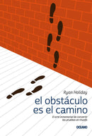 El Obstáculo Es el Camino: El Arte Inmemorial de Convertir las Pruebas en Triunfo cover image