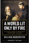 A World Lit Only by Fire: The Medieval Mind and the Renaissance: Portrait of an Age