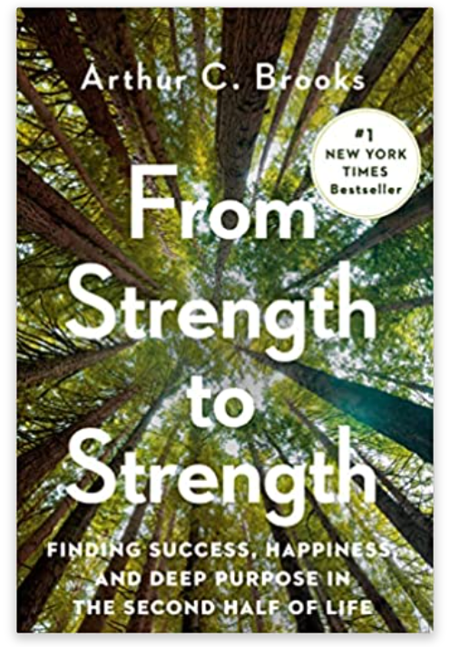 From Strength to Strength: Finding Success, Happiness, and Deep Purpose in the Second Half of Life