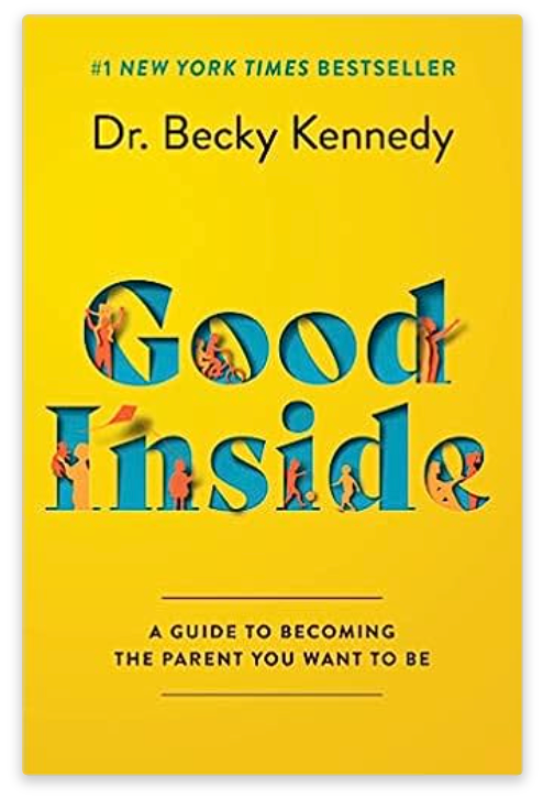 Good Inside: A Guide to Becoming the Parent You Want to Be