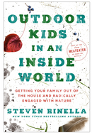 Outdoor Kids in an Inside World: Getting Your Family Out of the House and Radically Engaged with Nature (hardcover copy)
