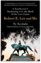 Robert E. Lee and Me: A Southerner's Reckoning with the Myth of the Lost Cause