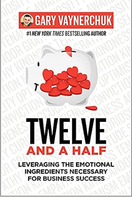Twelve and a Half: Leveraging the Emotional Ingredients Necessary for Business Success *Signed by Gary Vaynerchuk*