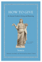 How to Give: An Ancient Guide to Giving and Receiving (Ancient Wisdom for Modern Readers)