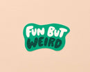 And Here We Are - Vinyl Sticker by Your Gal Kiwi—Fun but Weird (Relatable)