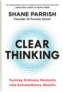 Clear Thinking: Turning Ordinary Moments Into Extraordinary Results