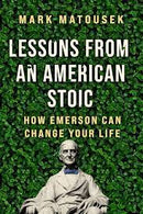 Lessons from an American Stoic: How Emerson Can Change Your Life