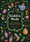 Goblin Mode: How to Get Cozy, Embrace Imperfection, and Thrive in the Muck