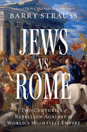 Jews vs. Rome: Two Centuries of Rebellion Against the World's Mightiest Empire *Signed by Author*