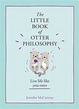 The Little Book of Otter Philosophy (the Little Animal Philosophy Books)