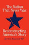 The Nation That Never Was: Reconstructing America's Story *signed by Kermit Roosevelt*
