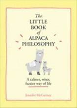 The Little Book of Alpaca Philosophy: A Calmer, Wiser, Fuzzier Way of Life (the Little Animal Philosophy Books)