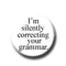 I'm Silently Correcting Your Grammar Button