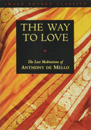 Way to Love: The Last Meditations of Anthony de Mello
