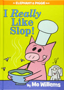 I Really Like Slop! (an Elephant and Piggie Book)