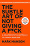 Subtle Art of Not Giving a F*ck: A Counterintuitive Approach to Living a Good Life