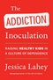Addiction Inoculation: Raising Healthy Kids in a Culture of Dependence