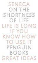 On the Shortness of Life: Life Is Long If You Know How to Use It