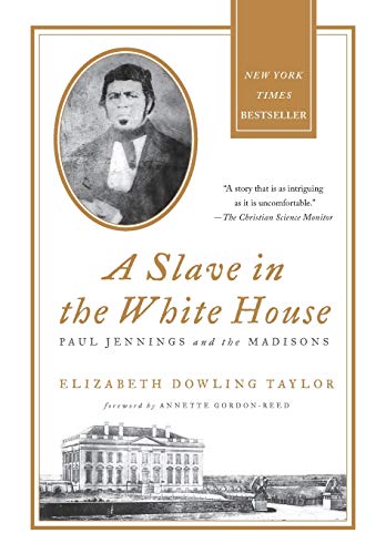 Slave in the White House: Paul Jennings and the Madisons
