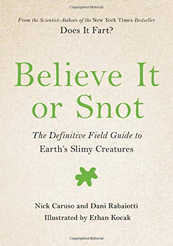 Believe It or Snot: The Definitive Field Guide to Earth's Slimy Creatures