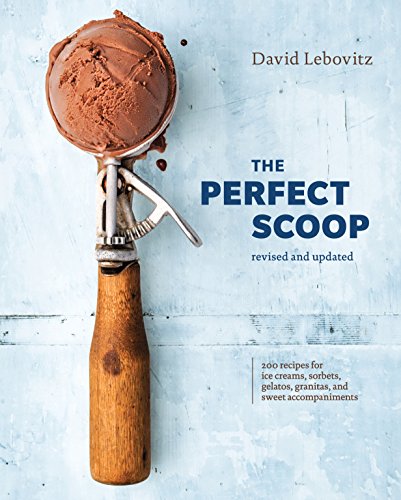 Perfect Scoop, Revised and Updated: 200 Recipes for Ice Creams, Sorbets, Gelatos, Granitas, and Sweet Accompaniments [A Cookbook] (Revised)
