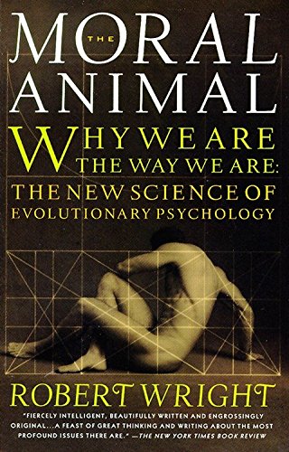 Moral Animal: Why We Are, the Way We Are: The New Science of Evolutionary Psychology