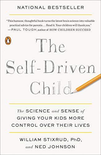 The Self-Driven Child: The Science and Sense of Giving Your Kids More Control over Their Lives