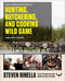 Complete Guide to Hunting, Butchering, and Cooking Wild Game, Volume 1: Big Game